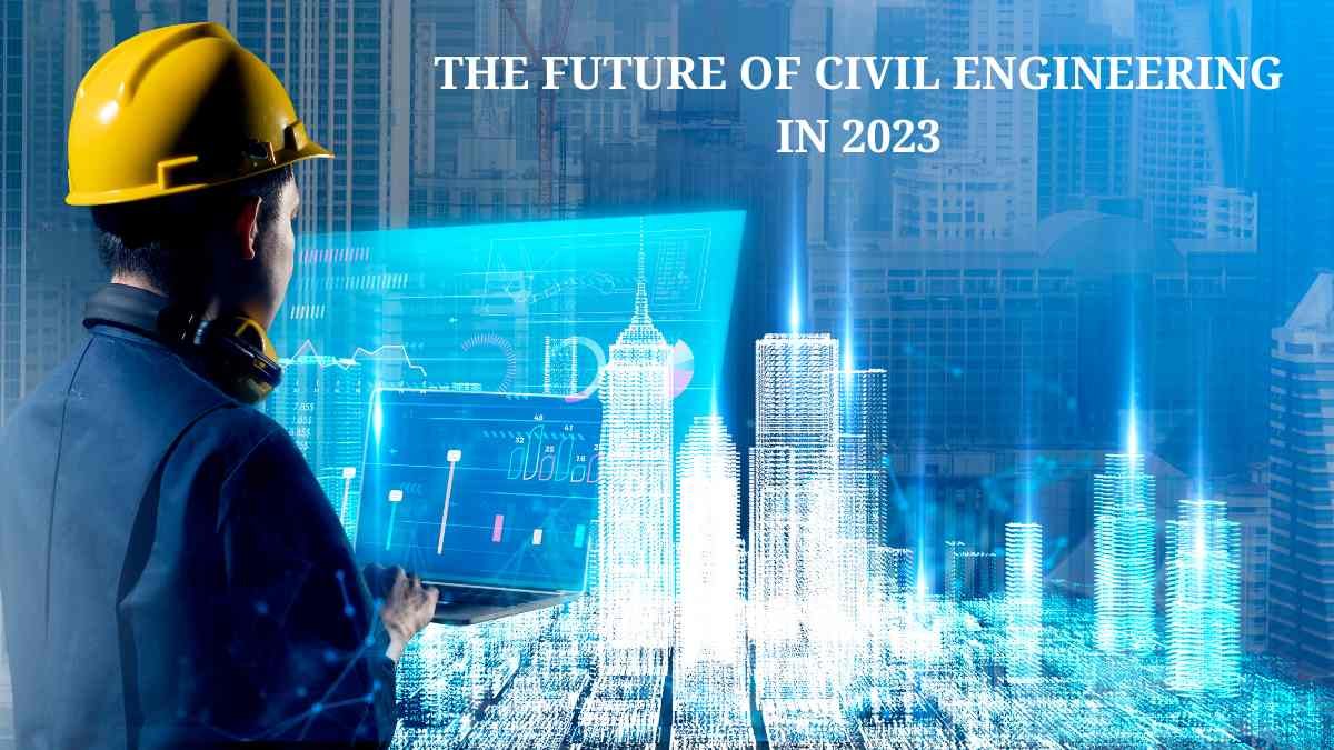 نگاهی به آینده مهندسی عمران در سال 2023